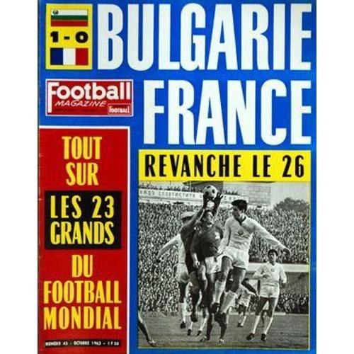 Football Magazine N° 45 Du 01/10/1963 - Bulgarie Et France - Les 23 Grands Du Foot Mondial