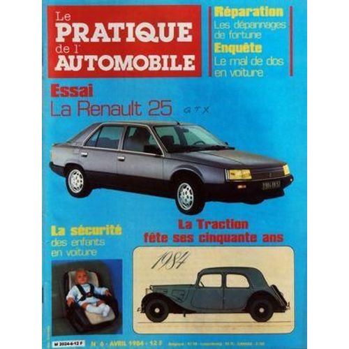 Pratique De L'automobile (Le) N° 6 Du 01/04/1984 - Reparation / Les Depannages De Fortune - Le Mal De Dos En Voiture - La Renault 25 - La Securite Des Enfants En Voiture - La Traction Fete Ses 50 Ans