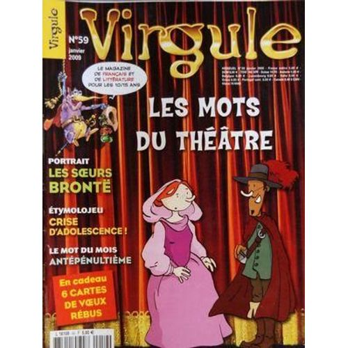 Virgule N° 59 Du 01/01/2009 - Le Mot Du Mois - Antepenultieme - Les Mots Du Theatre - Les Soeurs Bronte - Etymolojeu - Crise D'adolescence