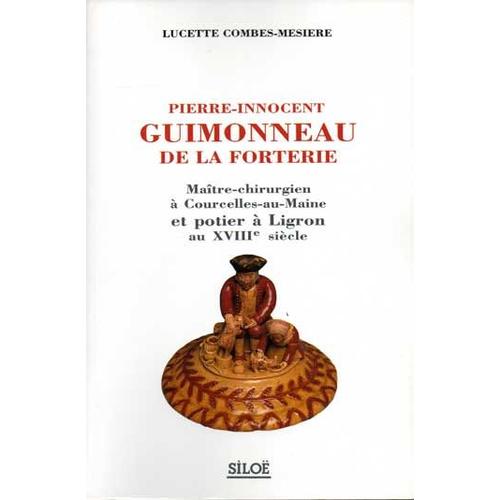 Pierre-Innocent Guimonneau De La Forterie - Maître-Chirurgien À Courcelles-Au-Maine Et Potier À Ligron Au Xviiie Siècle