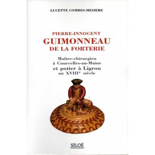 Pierre-Innocent Guimonneau De La Forterie - Maître-Chirurgien À Courcelles-Au-Maine Et Potier À Ligron Au Xviiie Siècle