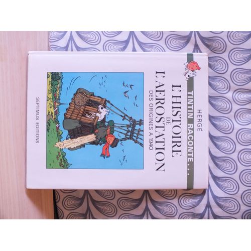 Tintin Raconte L'histoire De L'aérostation - Des Origines À 1940