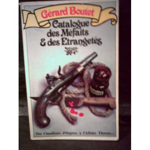 Catalogue Des Méfaits Et Des Étrangetés. Des Chauffeurs D'orgères À L'affaire Thomas