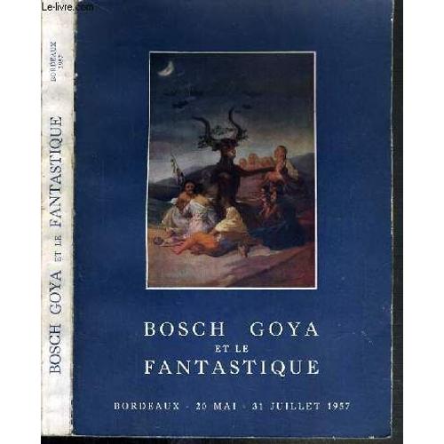 Bosch Goya Et Le Fantastique - Catalogue - Bordeaux - 20 Mai - 31 Juillet 1957