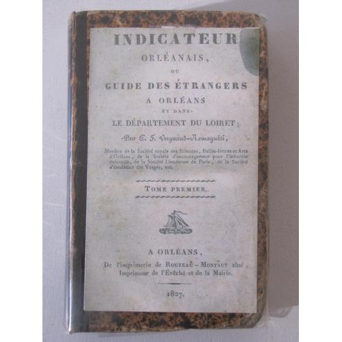 Indicateur Orléanais Ou Guide Des Etrangers À Orléans Et Dans Le Département Du Loiret, Par Ch. F. Vergnaud-Romagnési. Tome Premier, 3ème Livraison