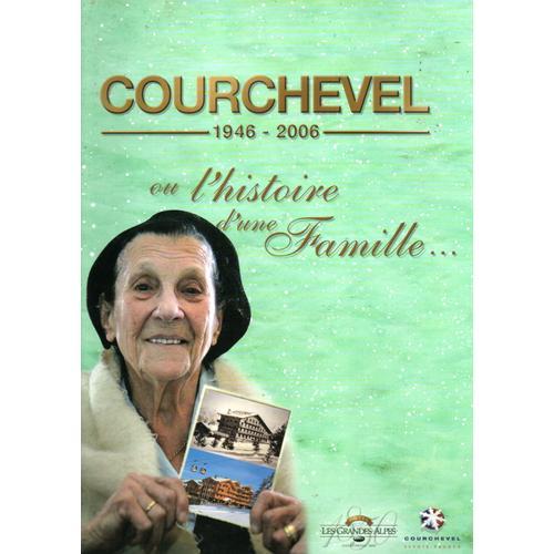 Courchevel Ou L Histoire D Une Famille 1946-2006