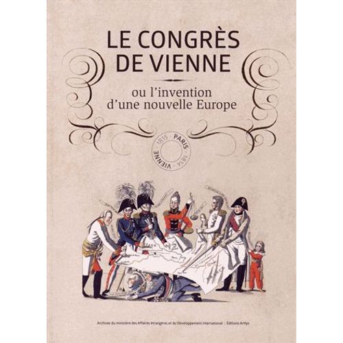 Le Congrès De Vienne Ou L'invention D'une Nouvelle Europe