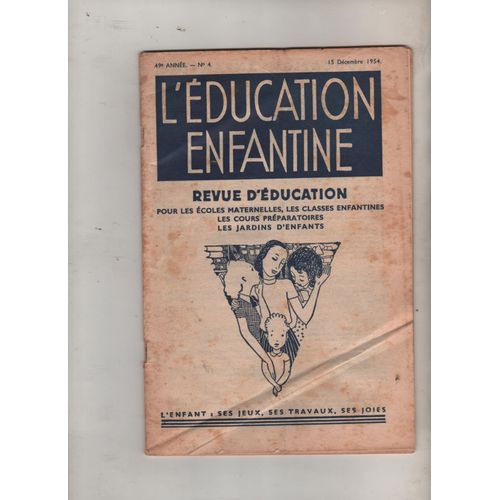 L Éducation Enfantine N 4 ,   De 1954 ,  Revue Mensuelle Pour Écoles Maternelles , Jardins D Enfants Cours Préparatoires, L Enfant Ses Jeux ,  Ses Travaux ,  Ses Joies.