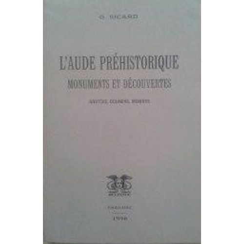 L'aude Préhistorique : Monuments Et Decouvertes. Grottes, Dolmens, Menhirs