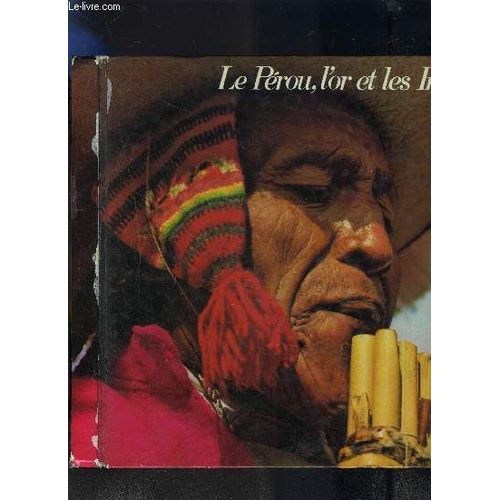 Le Perou, L'or Et Les Incas - Sur Les Taces De Conquistadores De L'amerique Du Sud.