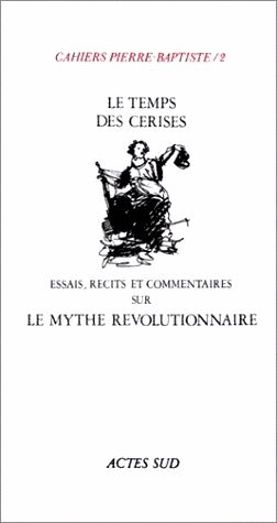 Cahiers Pierre-Baptiste N° 2 - Le Temps Des Cerises - Essais Recits Et Commentaires Sur Le Mythe Révolutionnaire