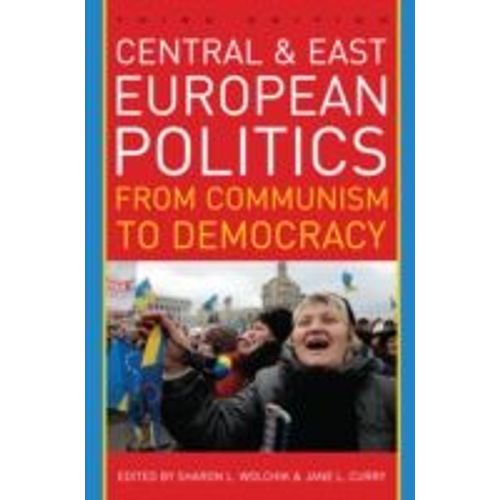 Central And East European Politics: From Communism To Democracy