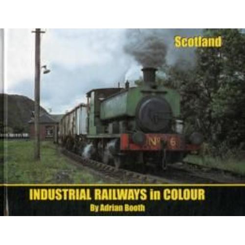 Industrial Railways In Colour - Scotland