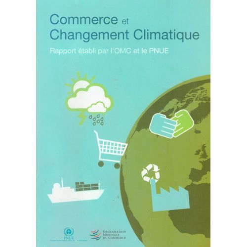 Commerce Et Changement Climatique, Rapport Établi Par L'omc Et Le Pnue