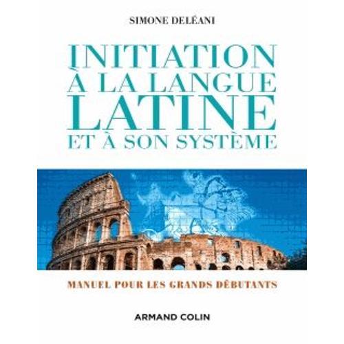 Initiation À La Langue Latine Et À Son Système