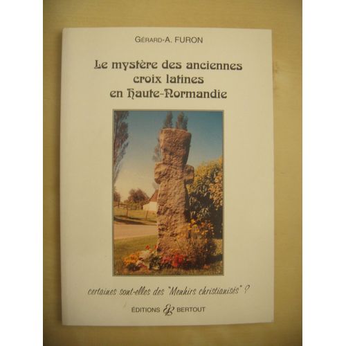 Haute-Normandie : Le Mystère Des Anciennes Croix Latines, Gérard Furon, 2001