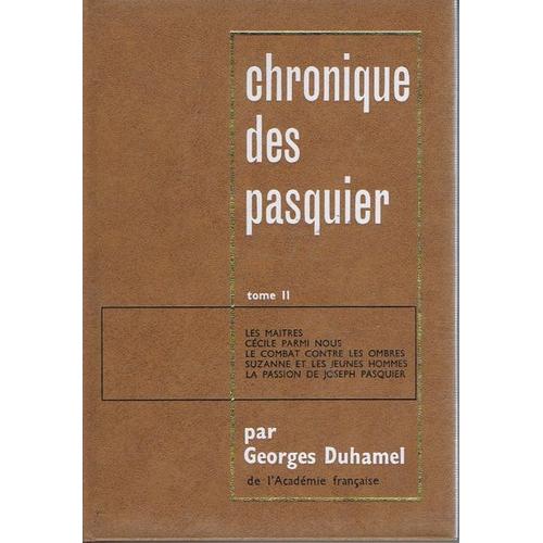 Chronique Des Pasquier Tome Ii -Les Maîtres, Cécile Est Parmi Nous, Le Combat Contre Les Ombres, Suzanne Et Les Jeunes Hommes, La Passion De Joseph Pasquier