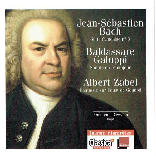Emmanuel Ceysson Harpe : Johann-Sebastian Bach Suite Française N°3 En Si Mineur Bwv 814 Baldassare Galuppi (1706-1785) Sonate En Ré Majeur Albert Zabel (1834-1910) Fantaisie Sur Faust De Gounod