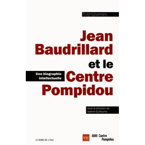 Jean Baudrillard Et Le Centre Pompidou - Une Biographie Intellectuelle