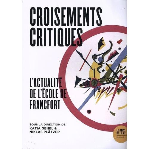 Croisements Critiques - L'actualité De L'ecole De Francfort