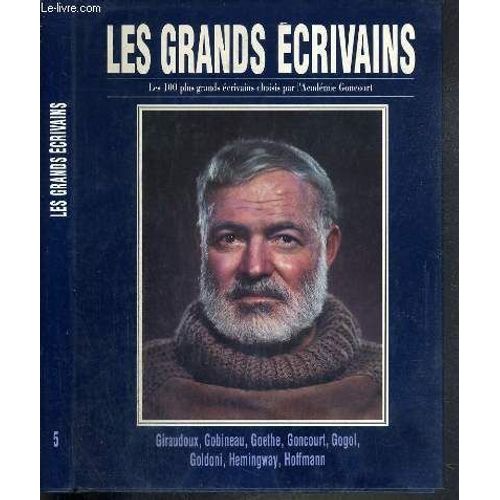Les Grands Ecrivains - Les 100 Plus Grands Ecrivains Choisis Par L'academie Goncourt - Giraudoux - Gobineau - Goethe - Goncourt - Gogol - Goldoni - Hemingway - Hoffmann - Volume V.