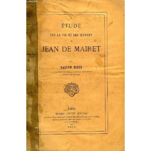 Etude Sur La Vie Et Les Oeuvres De Jean De Mairet (These)