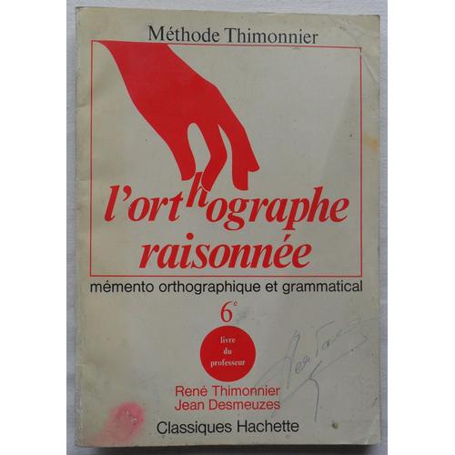 L'orthographe Raisonnée - Mémento Orthographique Et Grammatical - 6è (Sixième, 6ème,   6ième, 6 È, Ème, Ième)  Collèges - Livre Du Professeur.