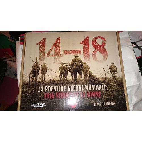 14-18 La Première Guerre Mondiale : 1916 Verdun Et La Somme