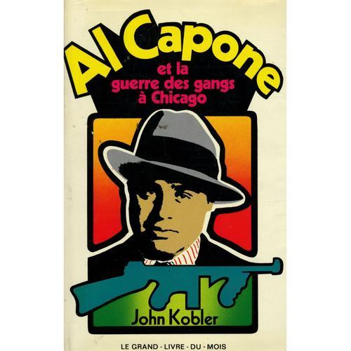 Al Capone Et La Guerre Des Gangs À Chicago / John Kobler / Réf14454