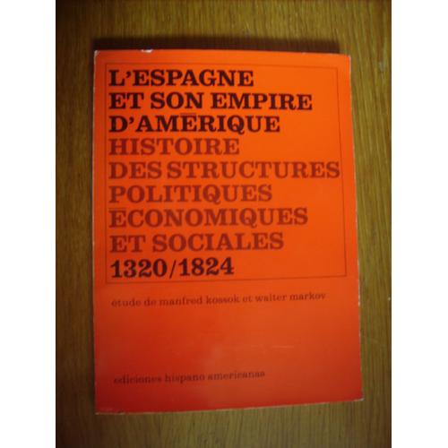 L'espagne Et Son Empire D'amérique - Histoire Des Structures Politiques,  Économiques Et Sociales 1320-1824   de KOSSOK, Manfred  Format  (Livre)