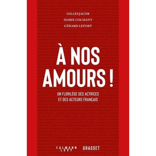 A Nos Amours ! - Un Florilège Des Actrices Et Des Acteurs Français