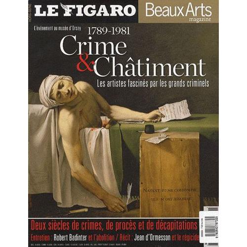Beaux Arts Magazine Hors-Série - Crime & Châtiment - L'évènement Au Musée D'orsay, 1789-1981 - Les Artistes Fascinés Par Les Grands Criminels