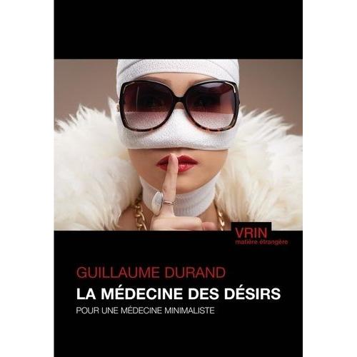 La Médecine Des Désirs - Pour Une Médecine Minimaliste