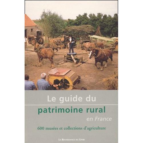 Le Guide Du Patrimoine Rural En France - 600 Musees Et Collections D'agriculture