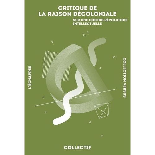 Critique De La Raison Décoloniale - Sur Une Contre-Révolution Intellectuelle
