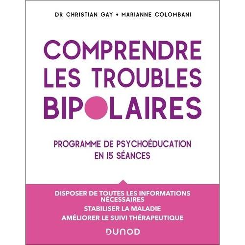 Manuel De Psychoéducation Troubles Bipolaires - Disposer De Toutes Les Informations, Stabiliser La Maladie, Améliorer Le Suivi Thérapeutique