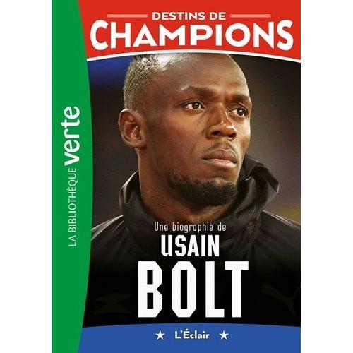 Destins De Champions Tome 17 - Une Biographie D'usain Bolt - L'éclair