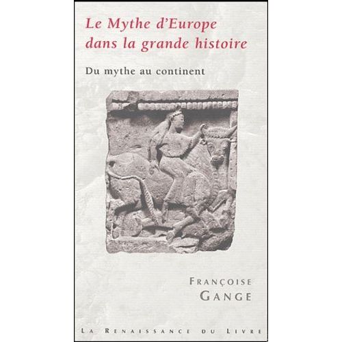 Le Mythe D'europe Dans La Grande Histoire - Du Mythe Au Continent