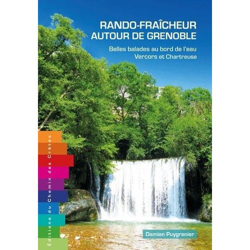 Rando-Fraîcheur Autour De Grenoble - Belles Balades Au Bord De L'eau Tome 1, Vercors Et Chartreuse