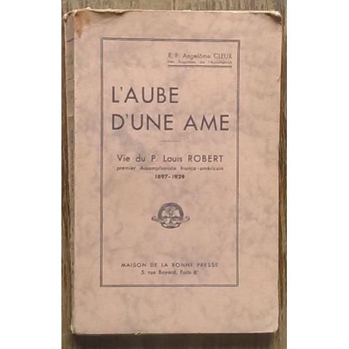 R. P. Angelôme Cleux. L'aube D'une Âme. Vie Du P. Louis Robert, Premier Assomptioniste Franco-Américain (1897-1929).1933