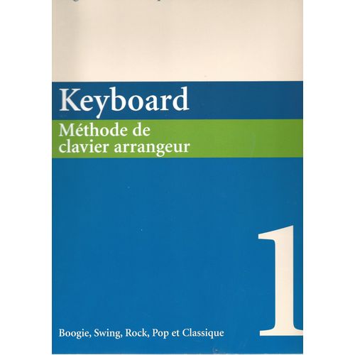 Methode De Clavier Arrangeur - Keyboard - Volume 1 - Boogie,Swing,Rock,Pop Et Classqiue