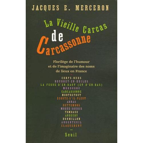 La Vieille Carcas De Carcasonne - Florilège De L'humour Et De L'imaginaire Des Noms De Lieux En France (Légendes, Jeux Et Calembours Toponymiques Du Moyen Age À Nos Jours)