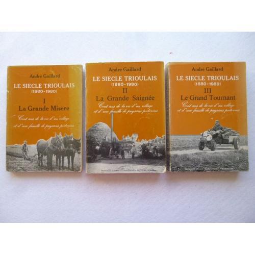 Le Siecle Trioulais  ( 1880-1980 ) En 3 Volumes - La Grande Misère- La Grande Saignée - Le Grand Tournant -