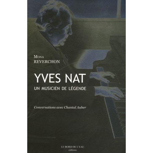 Yves Nat - Un Musicien De Légende (1890-1956)