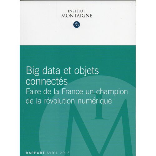 Insitut Montaigne - Rapport Avril 2015 - Big Data Et Objets Connectés - Faire De La France Un Champion De La Révolution Numérique 0 
