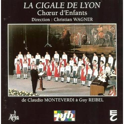 La Cigale De Lyon - Choeurs D'enfants - Direction: Christian Wagner "De Monteverdi À Reibel " (1992)