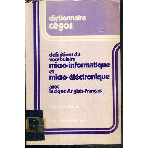 Dictionnaire Cegos - Definitions Du Vocabulaire Micro-Informatique Et Micro-Electronique Avec Lexique Anglais-Francais