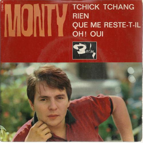 Tchick Tchang (Monty, Raleigh, M. Barkan) 2'30 - Rien (Monty, R. Clarck) 2'25 /  Que Me Reste-T-Il (Monty) 2'05 -  Oh!  Oui (Monty, Mort Schuman) 3'00
