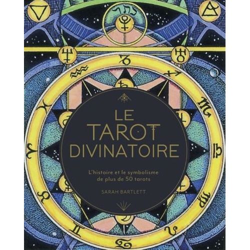 Le Tarot Divinatoire - L'histoire Et Le Symbolisme De Plus De 50 Tarots