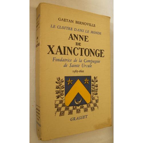 Le Cloitre Dans Le Monde Anne De Xainctonge Fondatrice De La Compagnie De Sainte Ursule 1567-1621